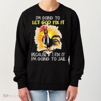 Chicken Im Going To Let God Fix It Because If I Fix It Women's Sweatshirt thumb 0