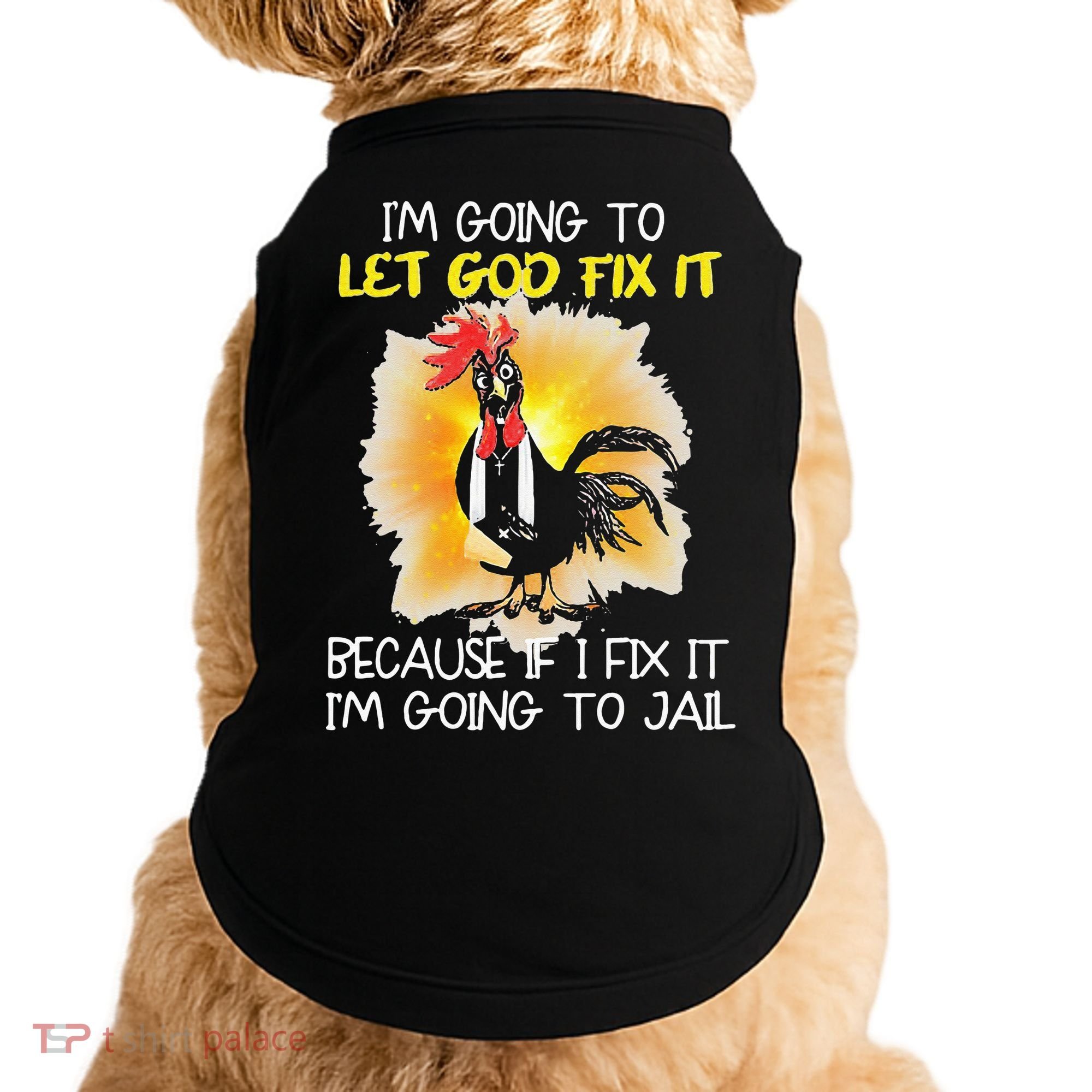 Chicken Im Going To Let God Fix It Because If I Fix It Doggie Tank