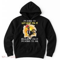Chicken Im Going To Let God Fix It Because If I Fix It Hoodie thumb 0