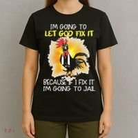 Chicken Im Going To Let God Fix It Because If I Fix It T-Shirt thumb 4