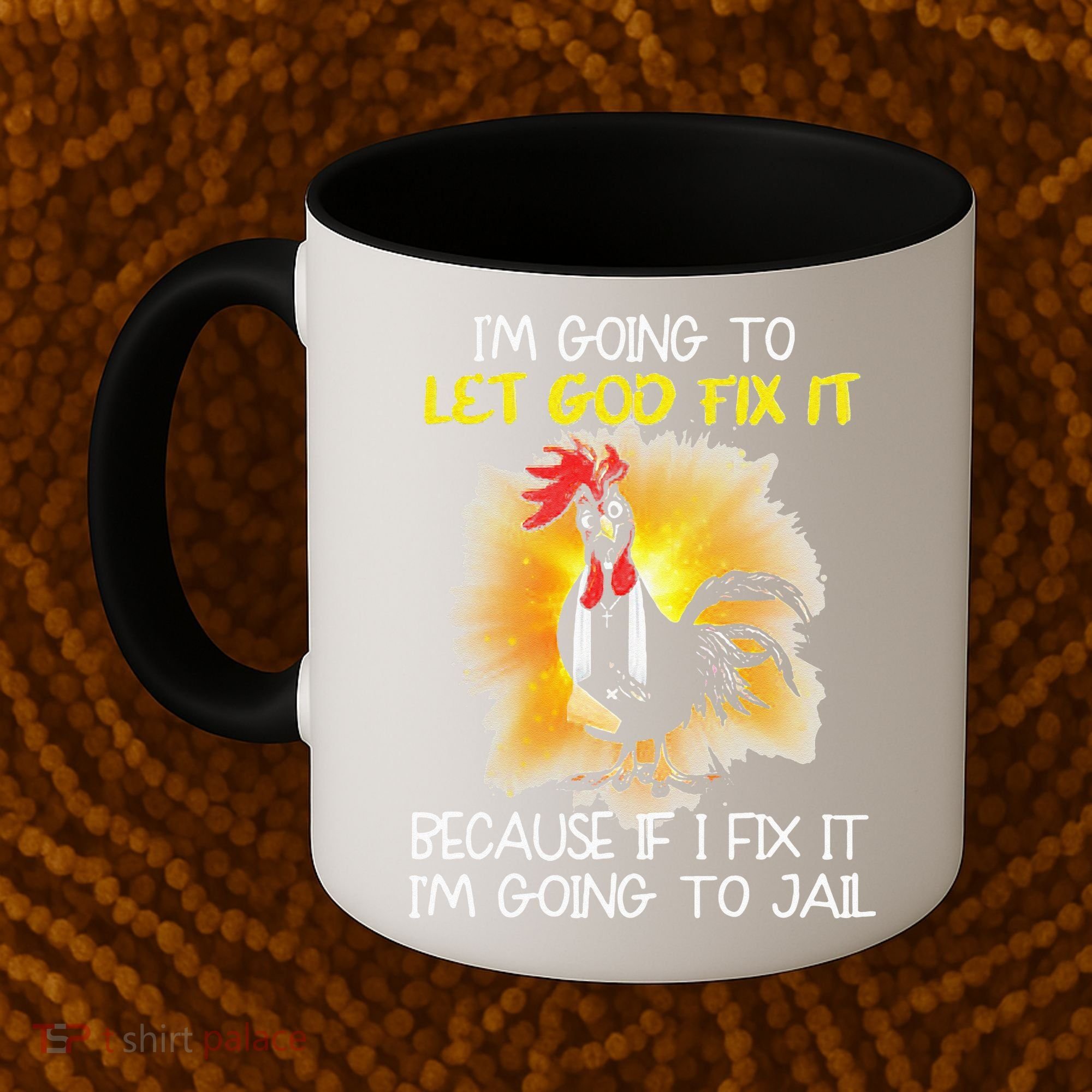 Chicken Im Going To Let God Fix It Because If I Fix It Coffee Mug