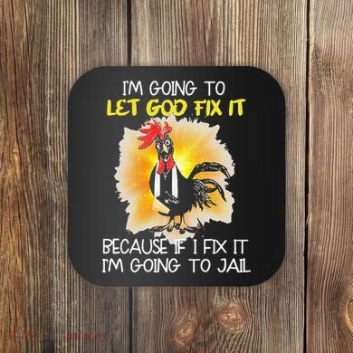 Chicken Im Going To Let God Fix It Because If I Fix It Coaster