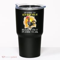 Chicken Im Going To Let God Fix It Because If I Fix It Tumbler thumb 0