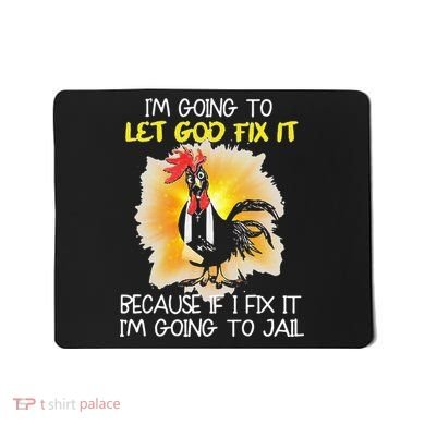 Chicken Im Going To Let God Fix It Because If I Fix It Mousepad