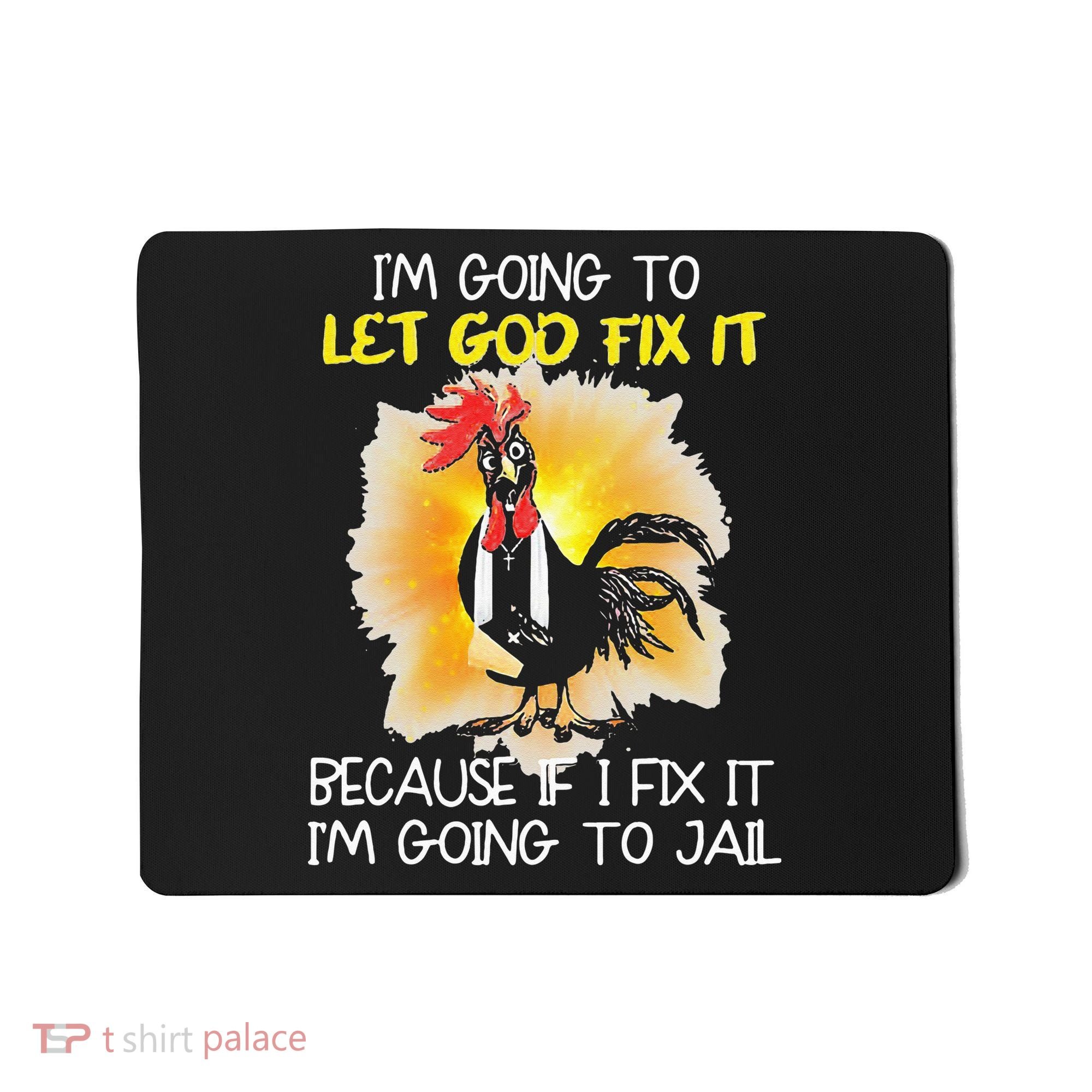 Chicken Im Going To Let God Fix It Because If I Fix It Mousepad