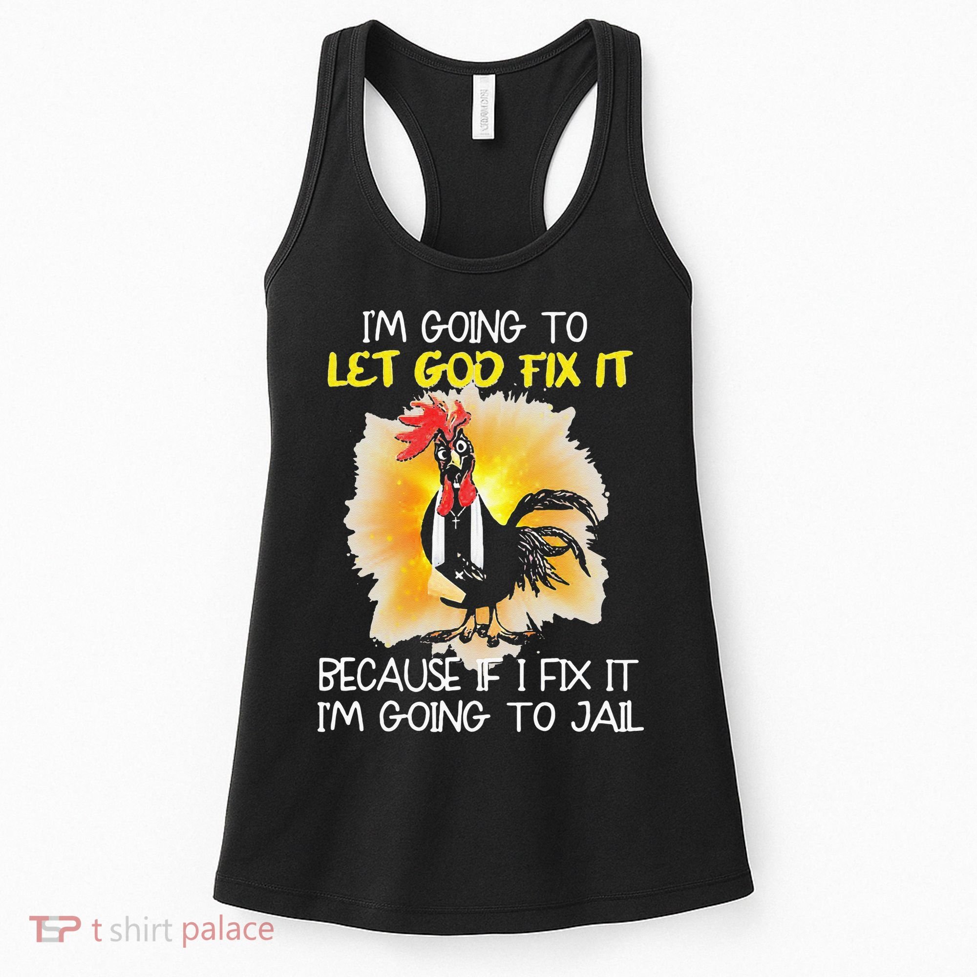 Chicken Im Going To Let God Fix It Because If I Fix It Women's Tank Top
