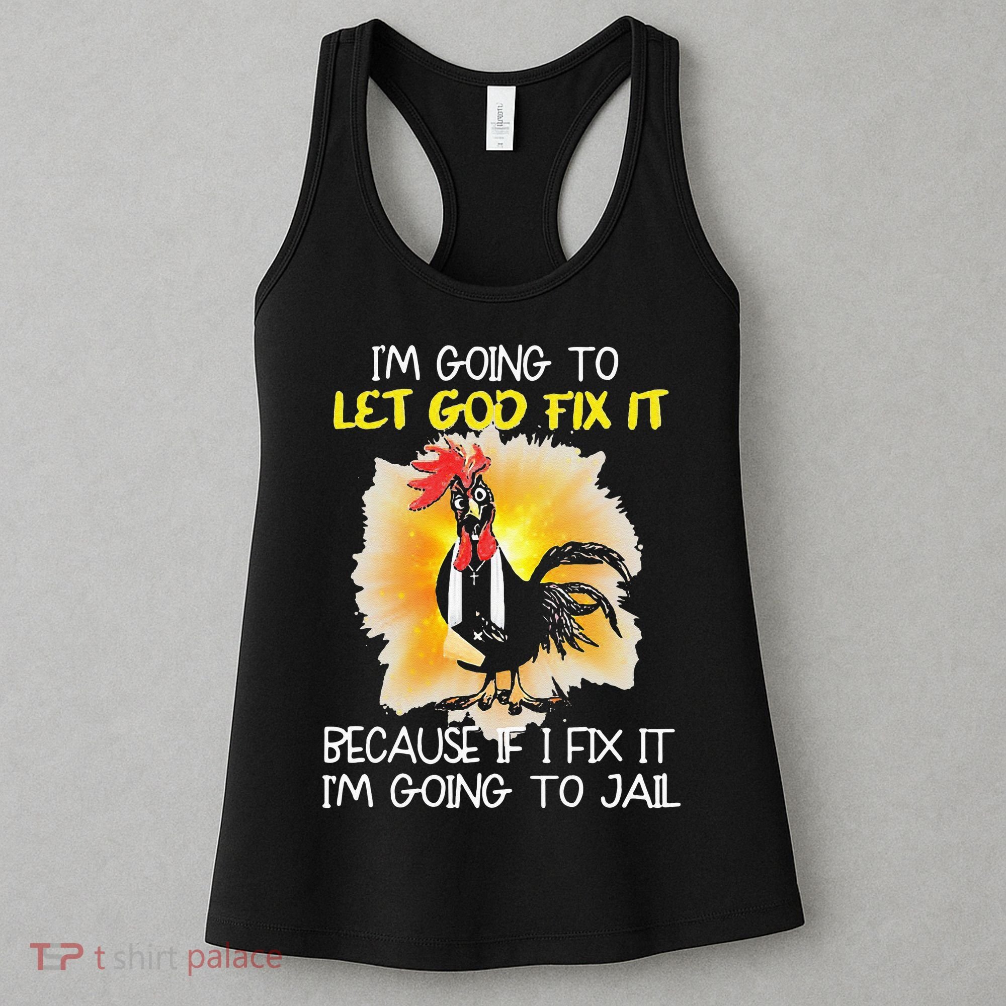 Chicken Im Going To Let God Fix It Because If I Fix It Women's Tank Top