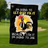 Chicken Im Going To Let God Fix It Because If I Fix It Golf Towel thumb 1