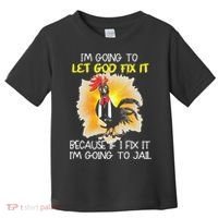 Chicken Im Going To Let God Fix It Because If I Fix It Toddler T-Shirt thumb 0