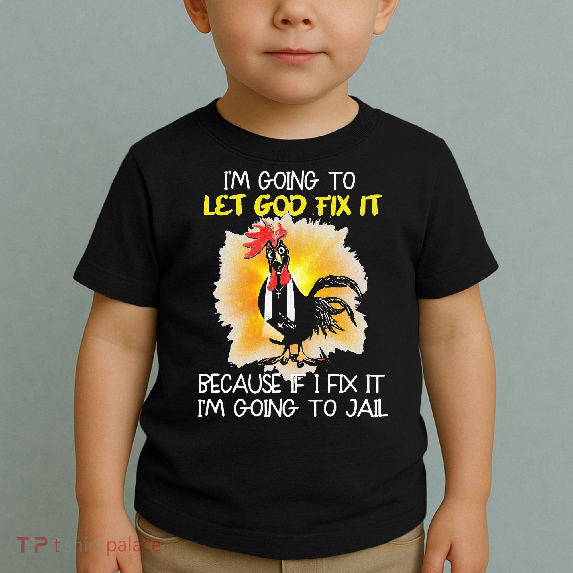 Chicken Im Going To Let God Fix It Because If I Fix It Toddler T-Shirt