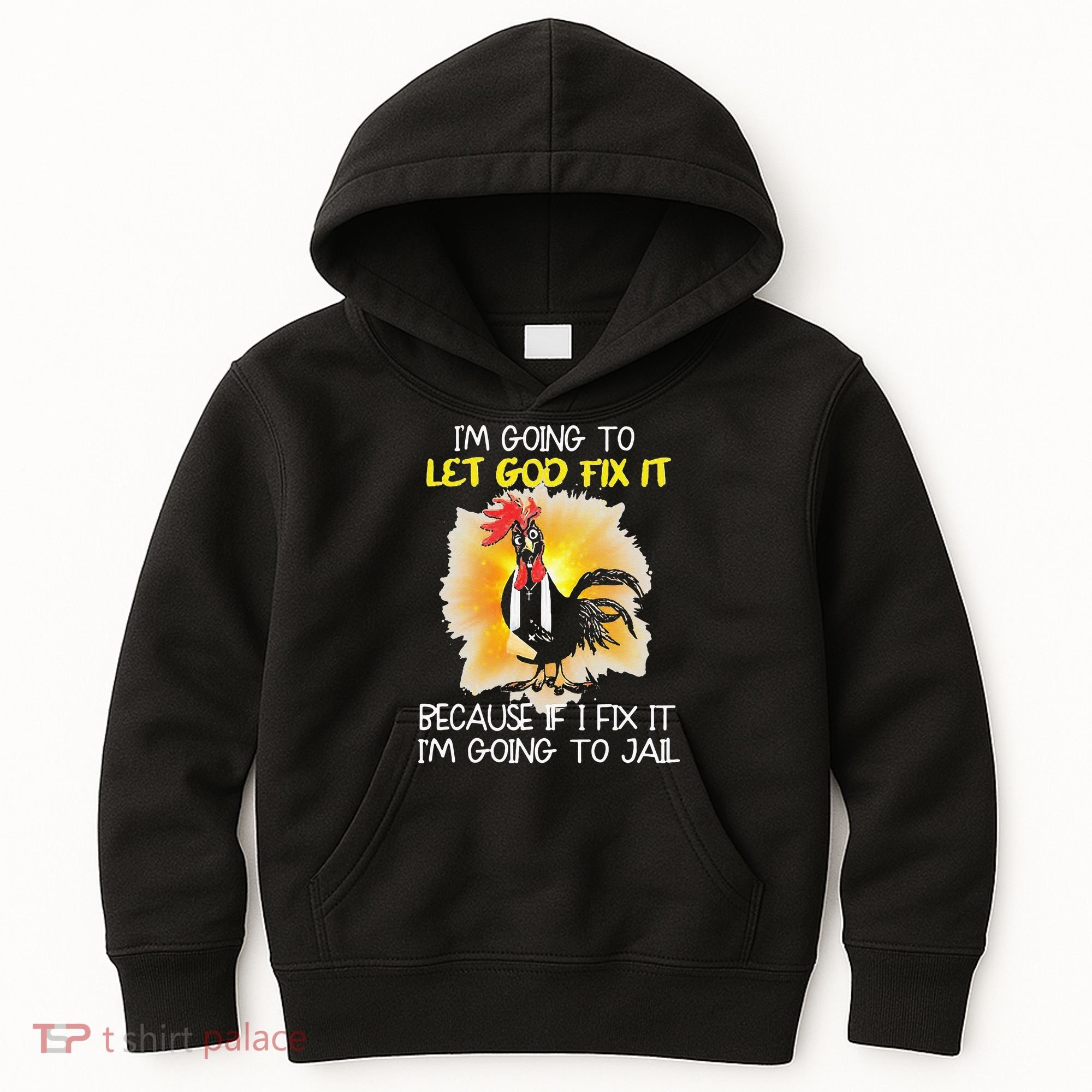 Chicken Im Going To Let God Fix It Because If I Fix It Kids Hoodie