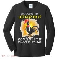 Chicken Im Going To Let God Fix It Because If I Fix It Kids Long Sleeve Shirt thumb 0