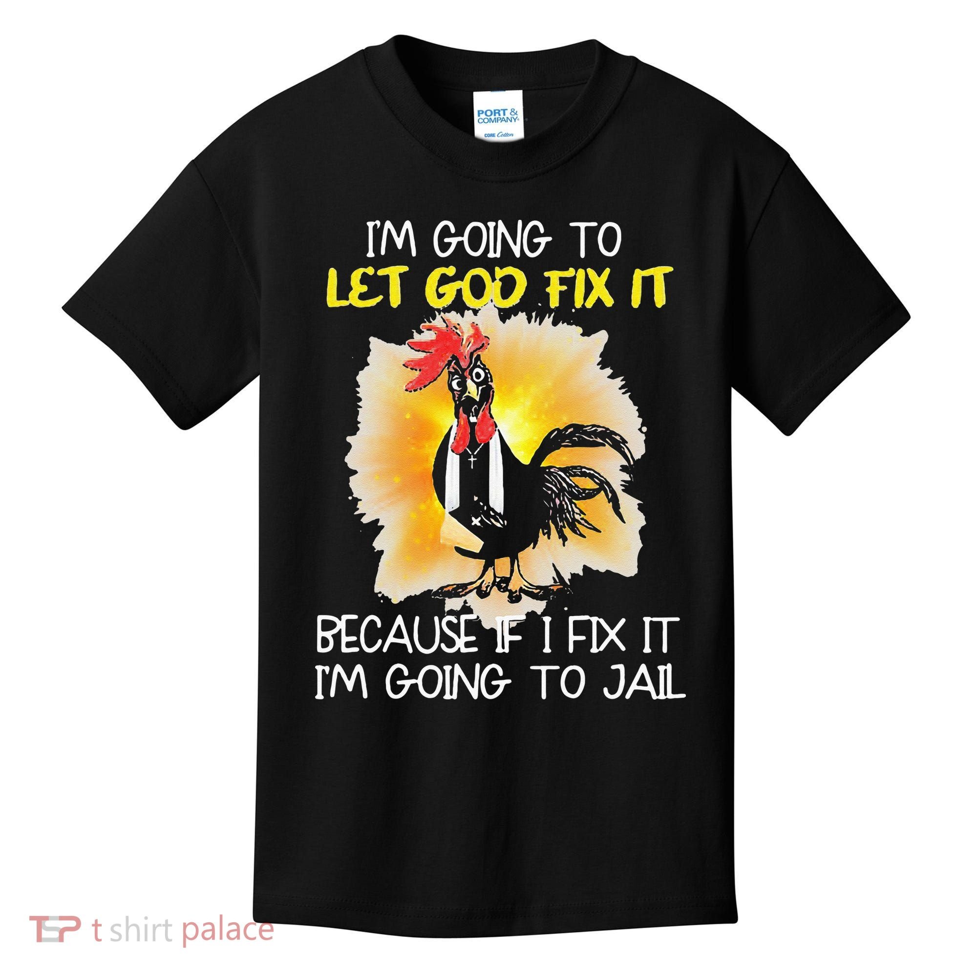 Chicken Im Going To Let God Fix It Because If I Fix It Kids T-Shirt