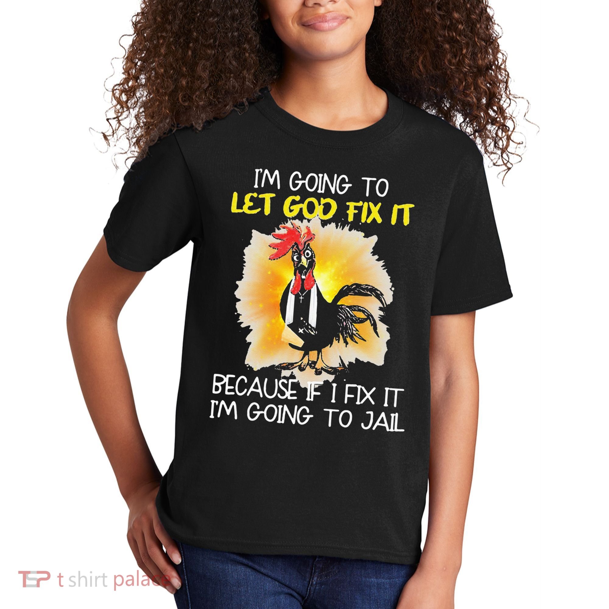 Chicken Im Going To Let God Fix It Because If I Fix It Kids T-Shirt