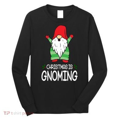 Christmas Is Gnoming Long Sleeve Shirt