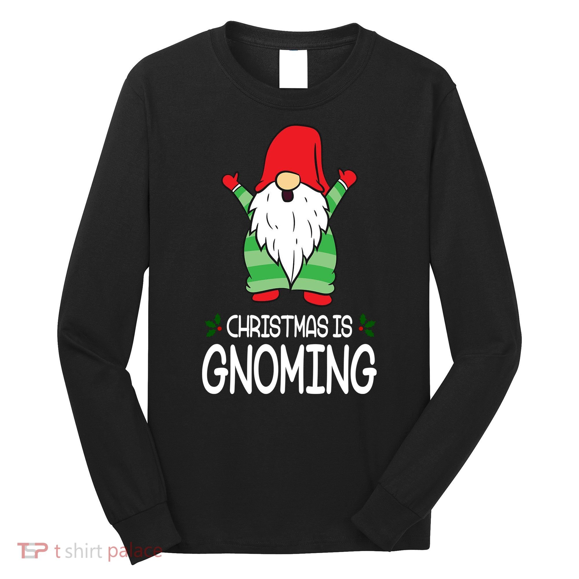 Christmas Is Gnoming Long Sleeve Shirt