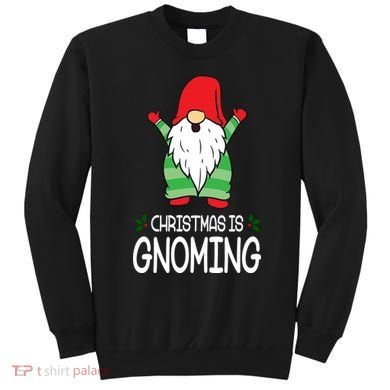 Christmas Is Gnoming Sweatshirt