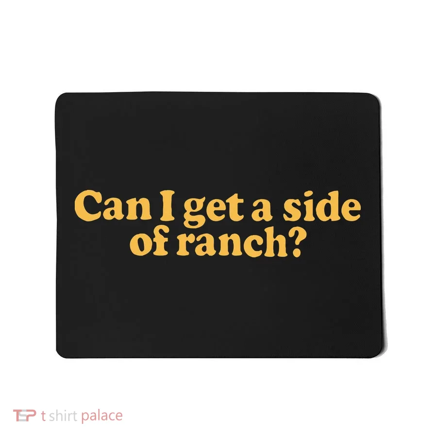 Can I Get A Side Of Ranch Mousepad