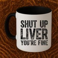 Cute Ing Gift Funny Shut Up Liver You're Fine Funny Gift Coffee Mug thumb 2