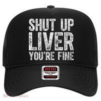 Cute Ing Gift Funny Shut Up Liver You're Fine Funny Gift Hat thumb 0