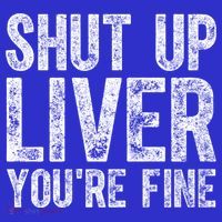 Cute Ing Gift Funny Shut Up Liver You're Fine Funny Gift T-Shirt thumb 7