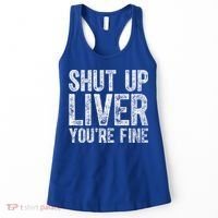 Cute Ing Gift Funny Shut Up Liver You're Fine Funny Gift Women's Tank Top thumb 0