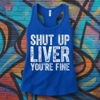 Cute Ing Gift Funny Shut Up Liver You're Fine Funny Gift Women's Tank Top thumb 3