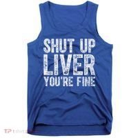 Cute Ing Gift Funny Shut Up Liver You're Fine Funny Gift Tank Top thumb 0