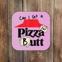 Can I Get A Pizza Dat Butt Funny Food Lover  Coaster thumb 0