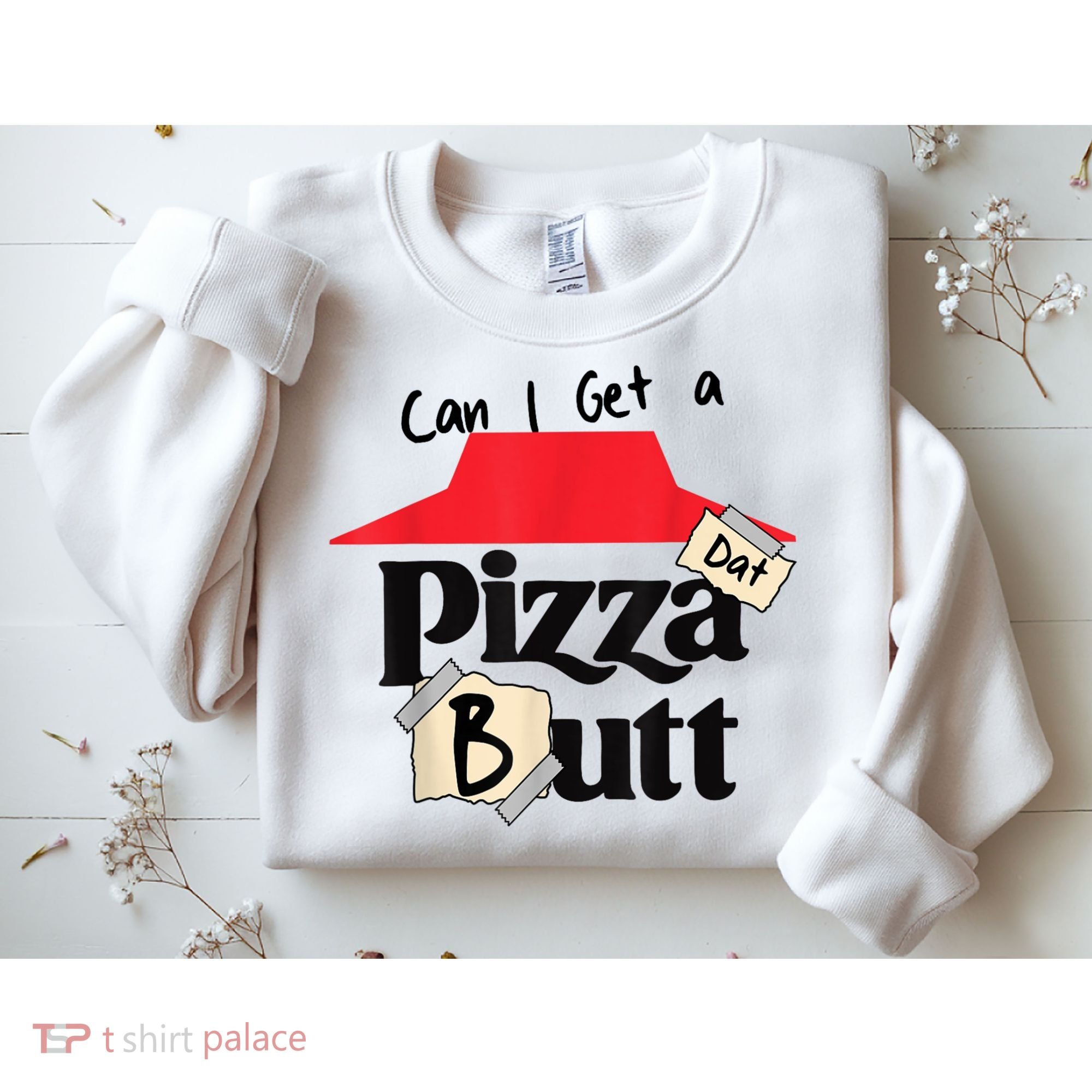 Can I Get A Pizza Dat Butt Funny Food Lover  Sweatshirt
