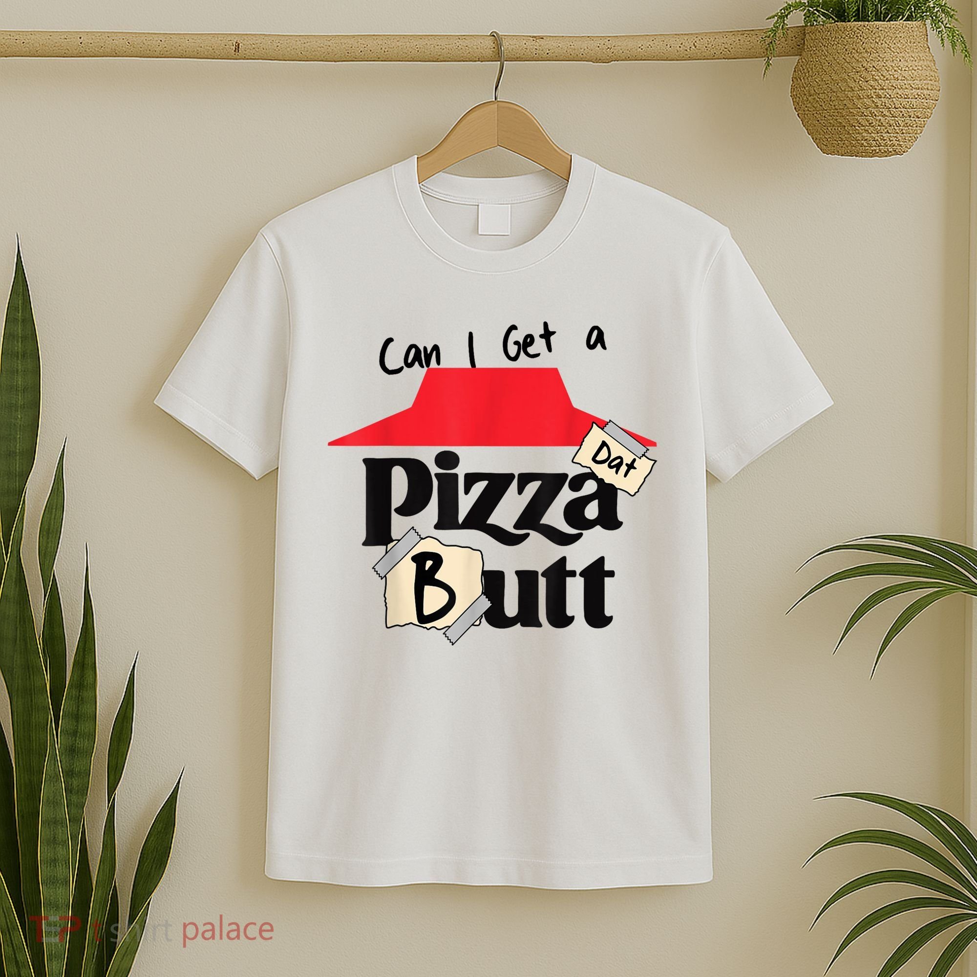 Can I Get A Pizza Dat Butt Funny Food Lover  T-Shirt
