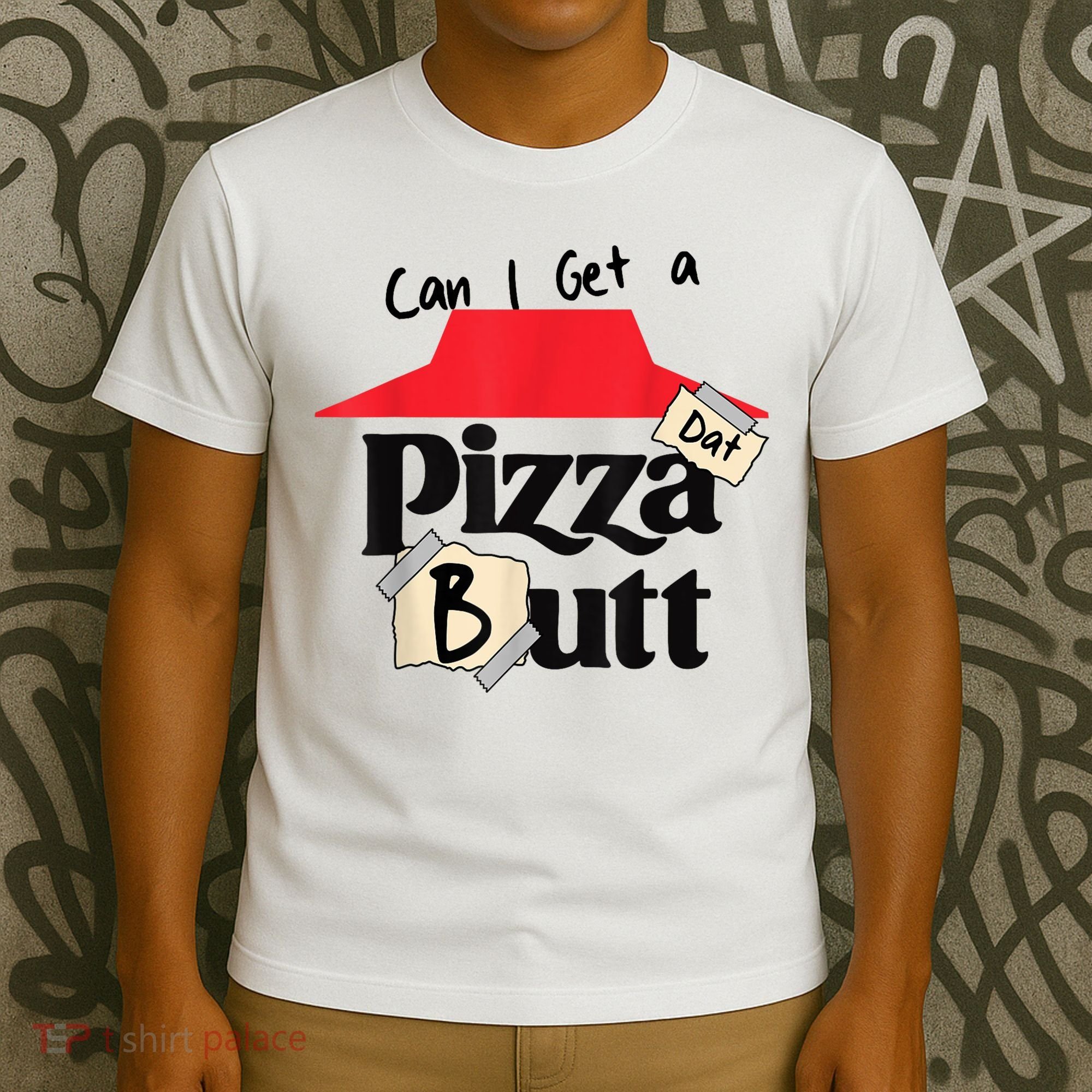 Can I Get A Pizza Dat Butt Funny Food Lover  T-Shirt