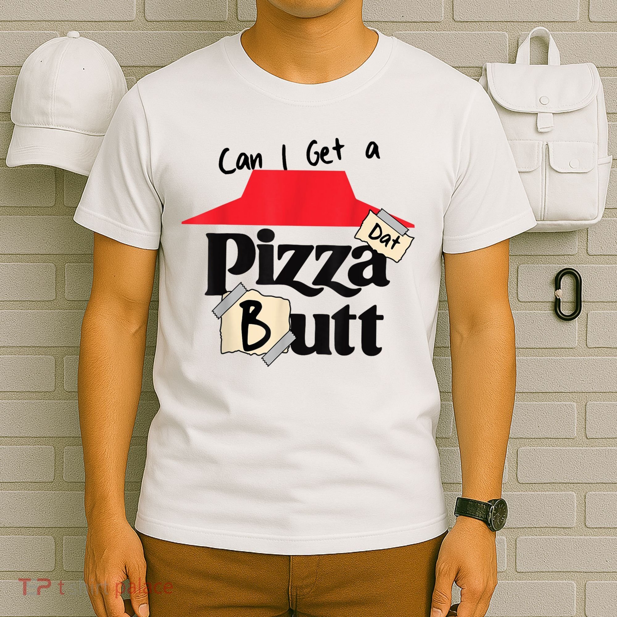 Can I Get A Pizza Dat Butt Funny Food Lover  T-Shirt