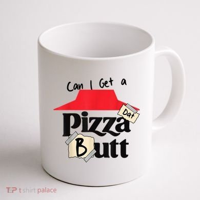 Can I Get A Pizza Dat Butt Funny Food Lover  Coffee Mug back