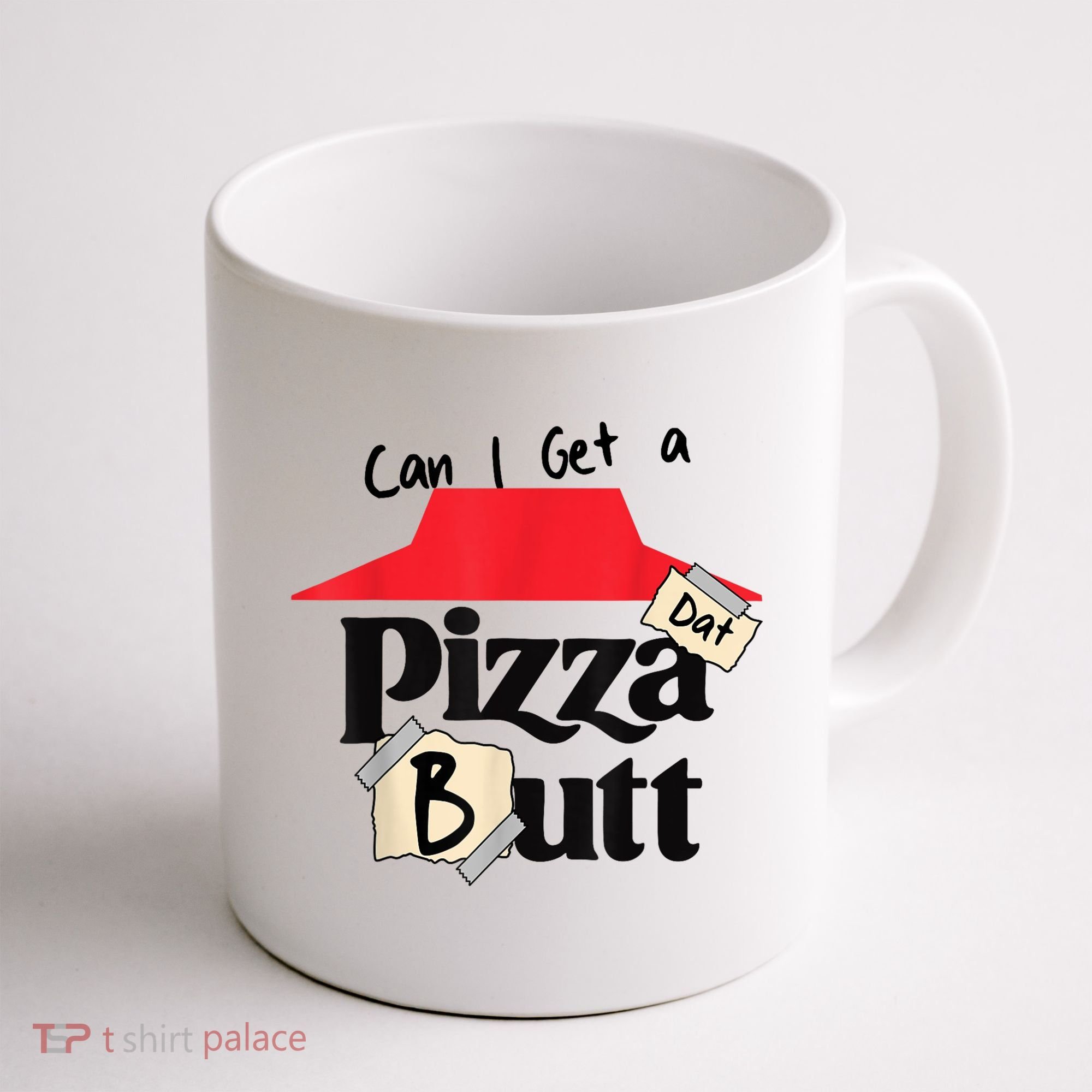 Can I Get A Pizza Dat Butt Funny Food Lover  Coffee Mug