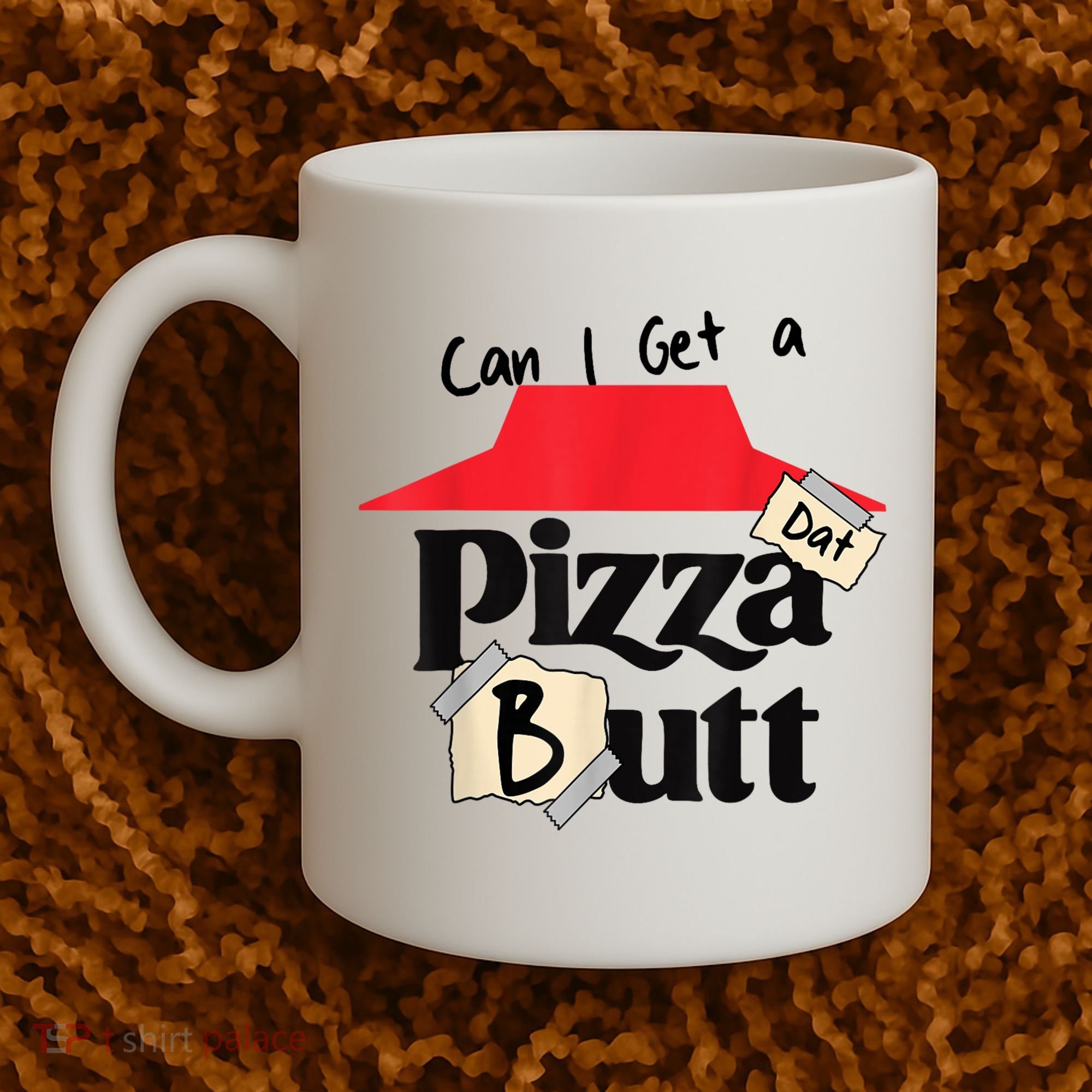 Can I Get A Pizza Dat Butt Funny Food Lover  Coffee Mug