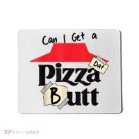 Can I Get A Pizza Dat Butt Funny Food Lover  Mousepad thumb 0