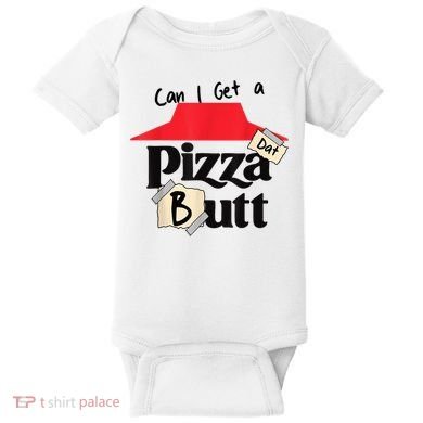 Can I Get A Pizza Dat Butt Funny Food Lover  Baby Bodysuit