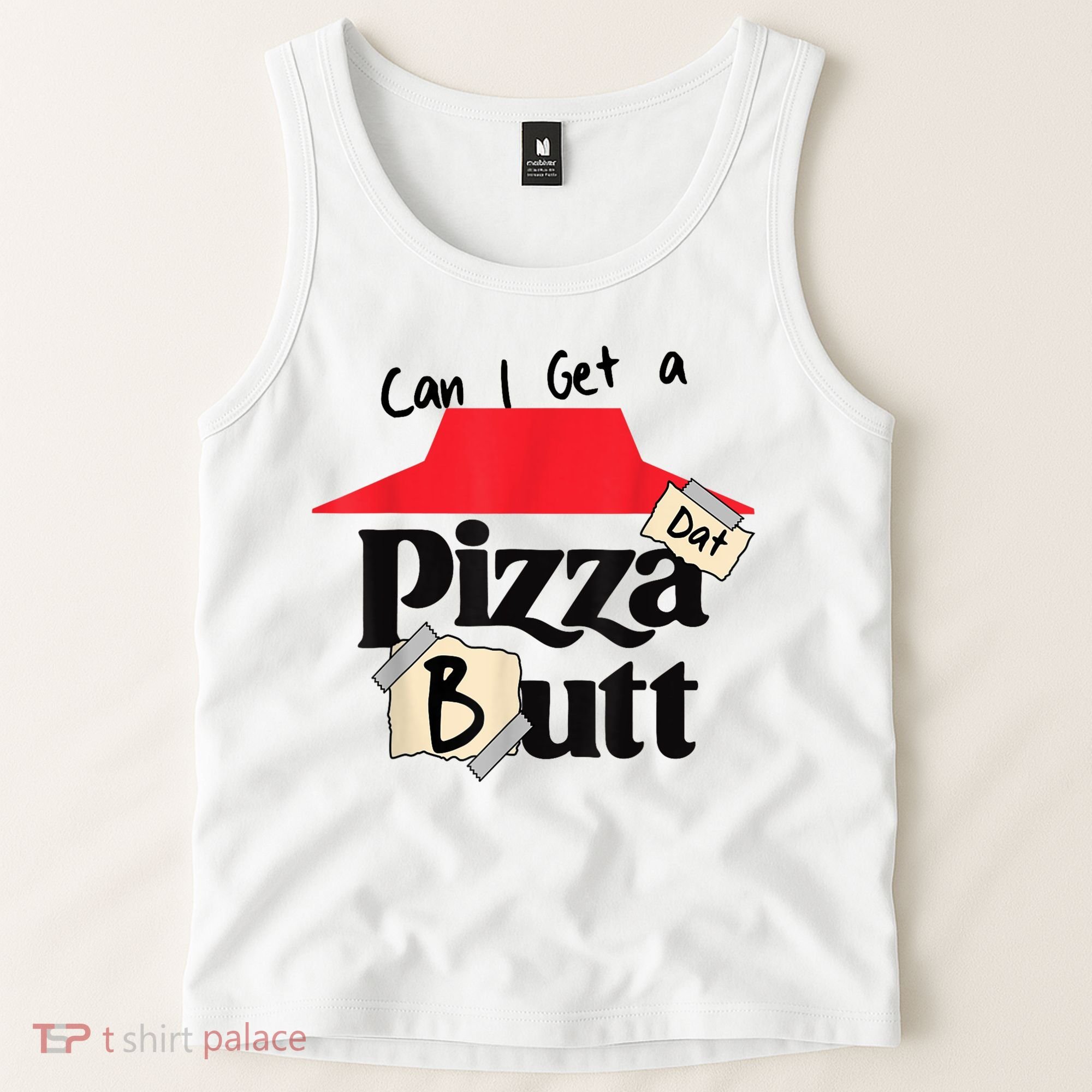 Can I Get A Pizza Dat Butt Funny Food Lover  Tank Top