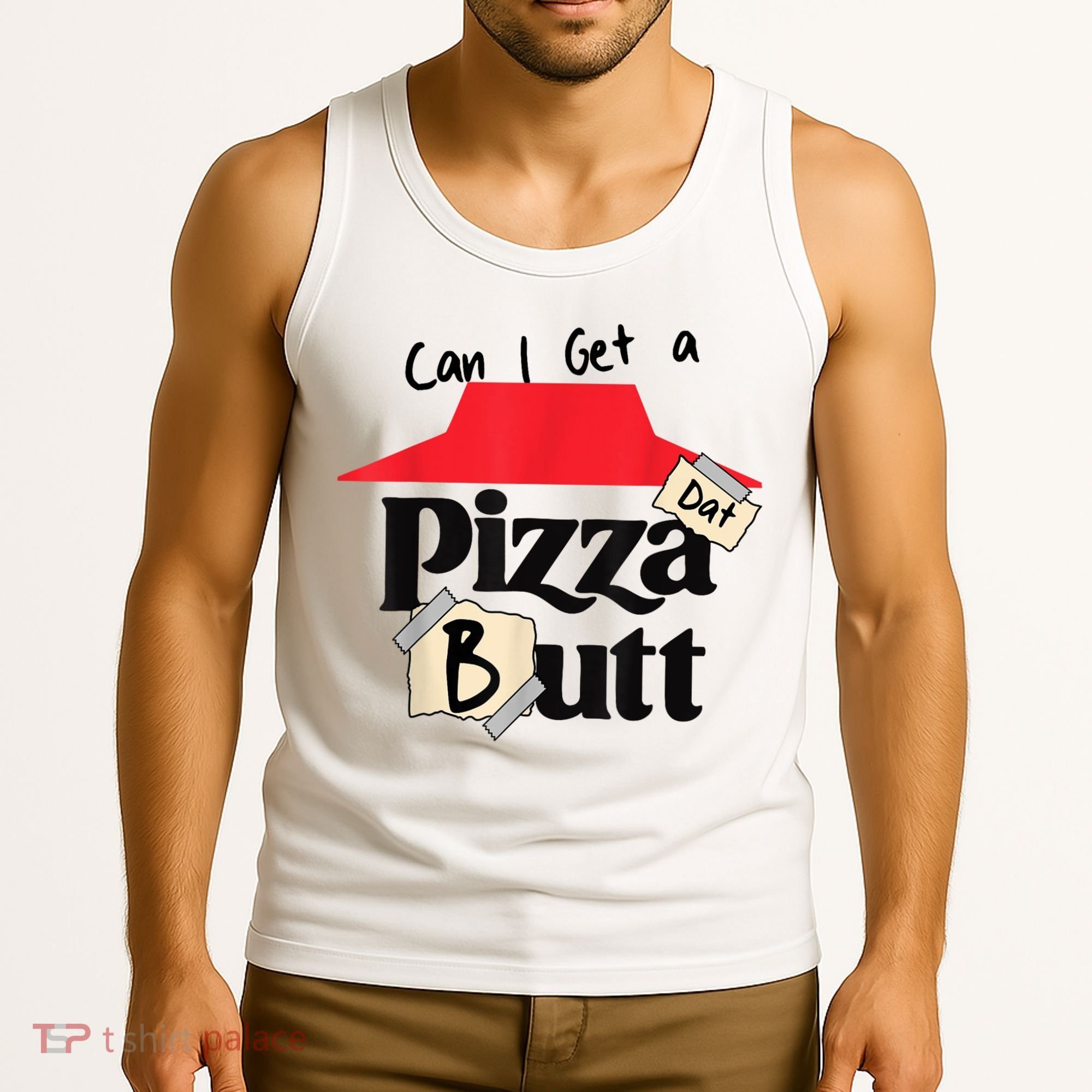 Can I Get A Pizza Dat Butt Funny Food Lover  Tank Top