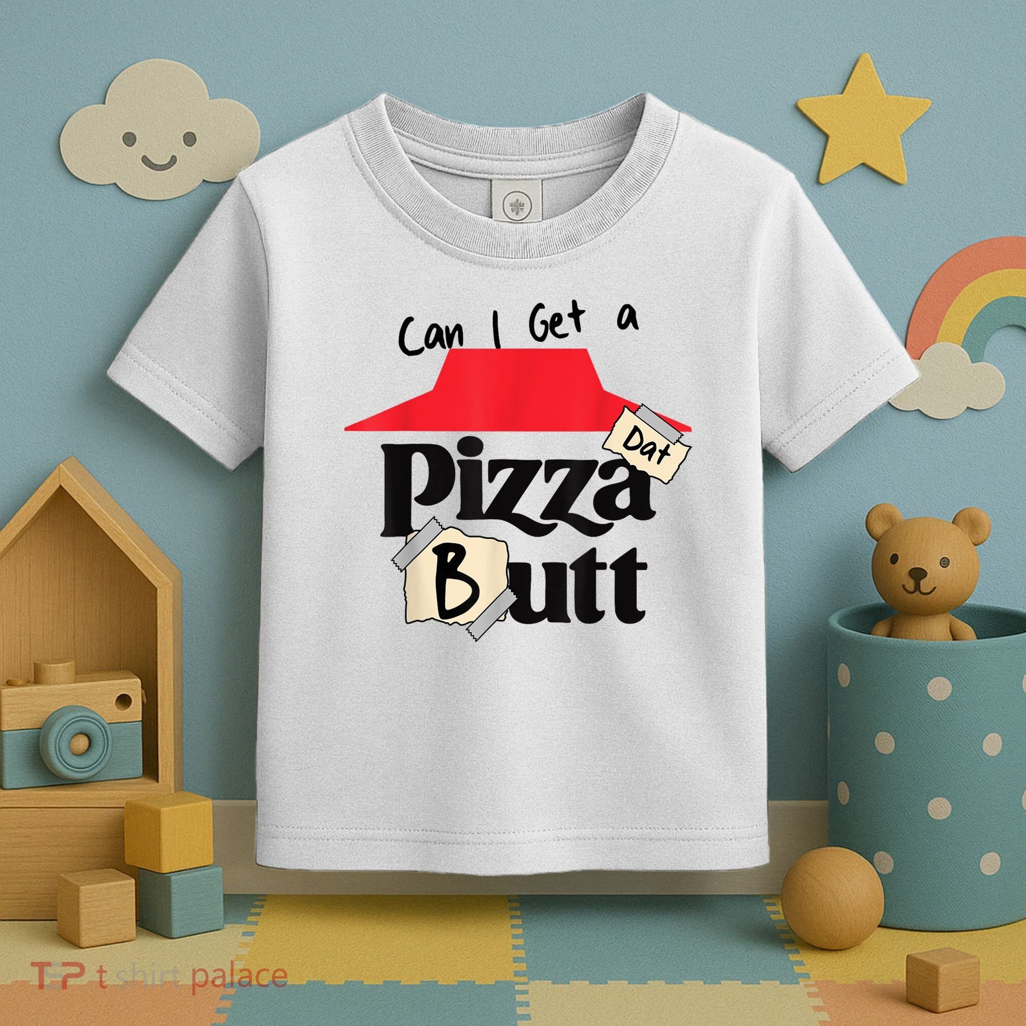 Can I Get A Pizza Dat Butt Funny Food Lover  Toddler T-Shirt