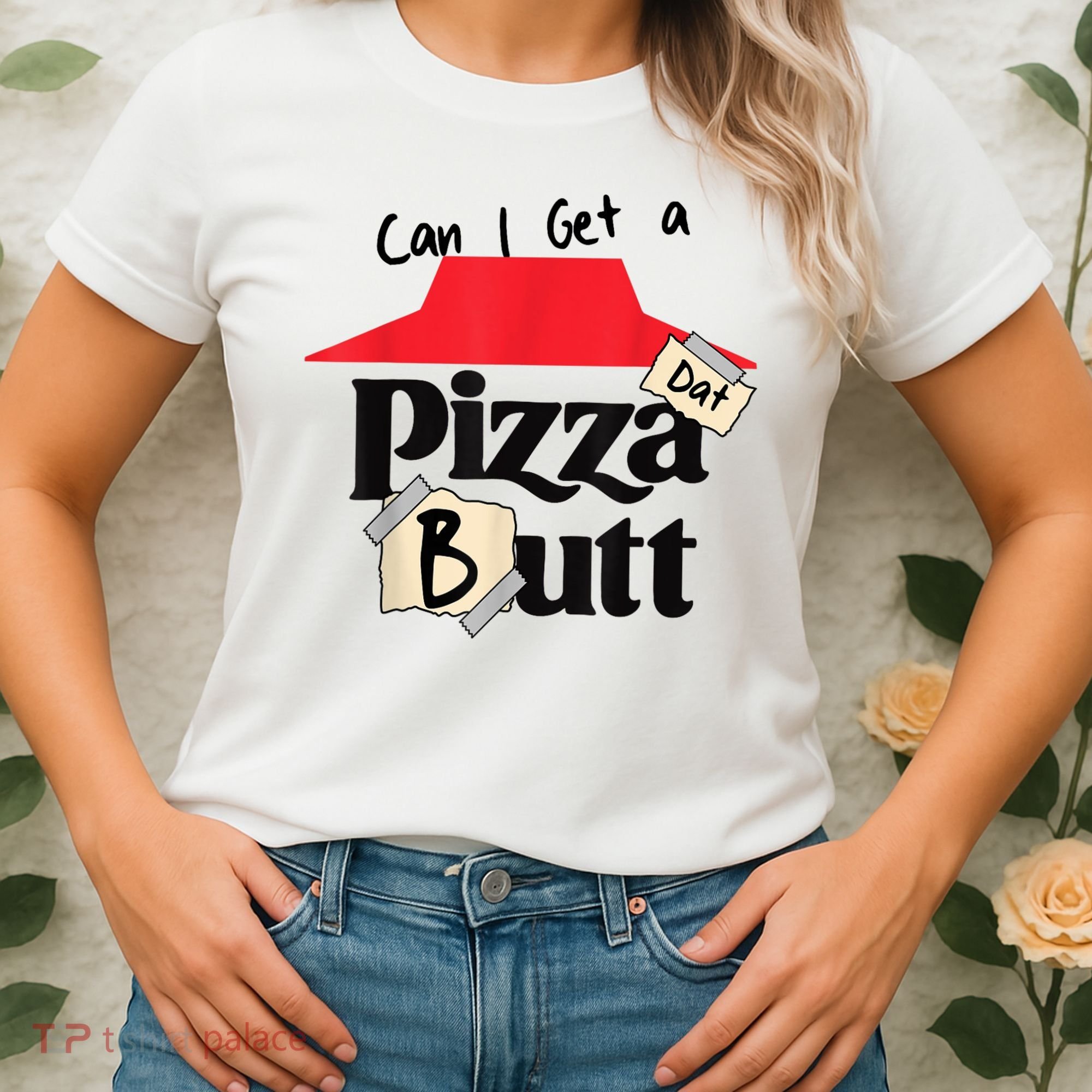 Can I Get A Pizza Dat Butt Funny Food Lover  Women's T-Shirt