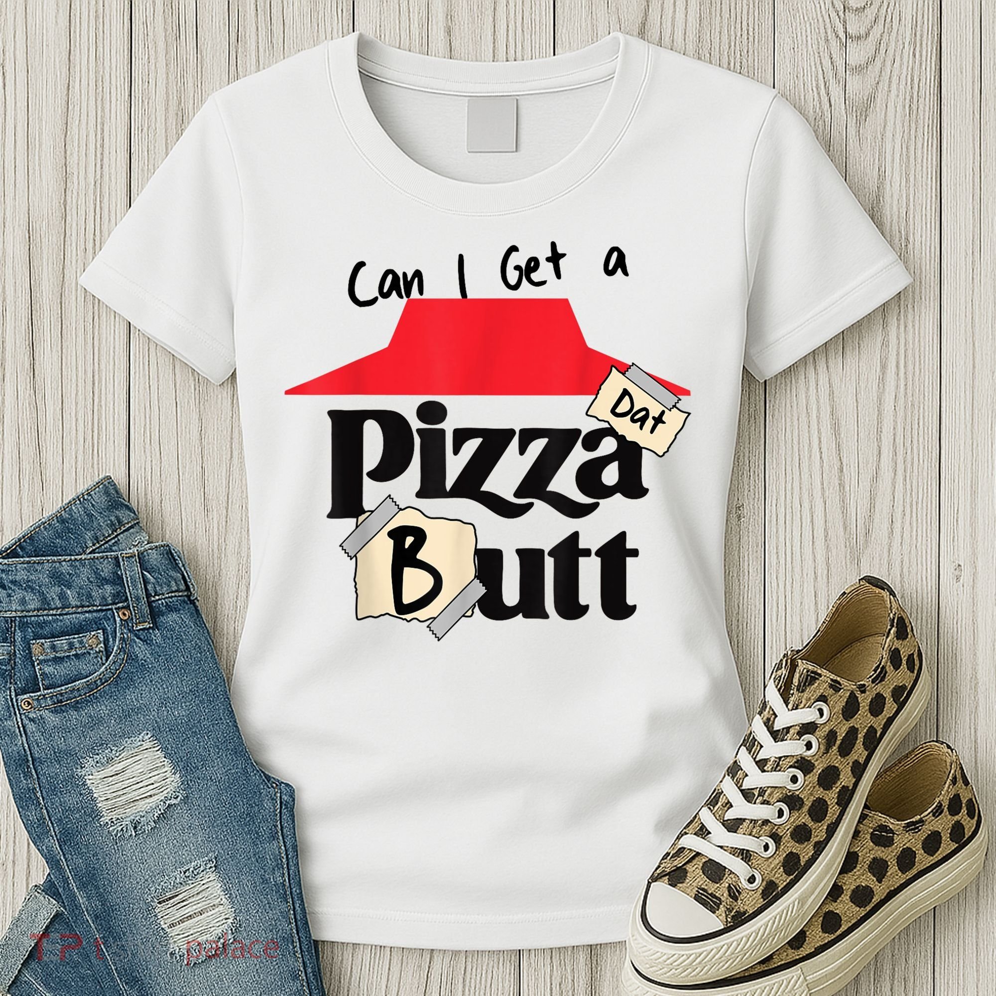 Can I Get A Pizza Dat Butt Funny Food Lover  Women's T-Shirt