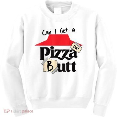 Can I Get A Pizza Dat Butt Funny Food Lover  Kids Sweatshirt