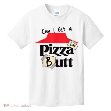 Can I Get A Pizza Dat Butt Funny Food Lover  Kids T-Shirt