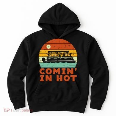 Comin In Hot Boat Pontoon Sunset Retro Captain Hoodie
