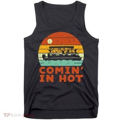 Comin In Hot Boat Pontoon Sunset Retro Captain Tank Top
