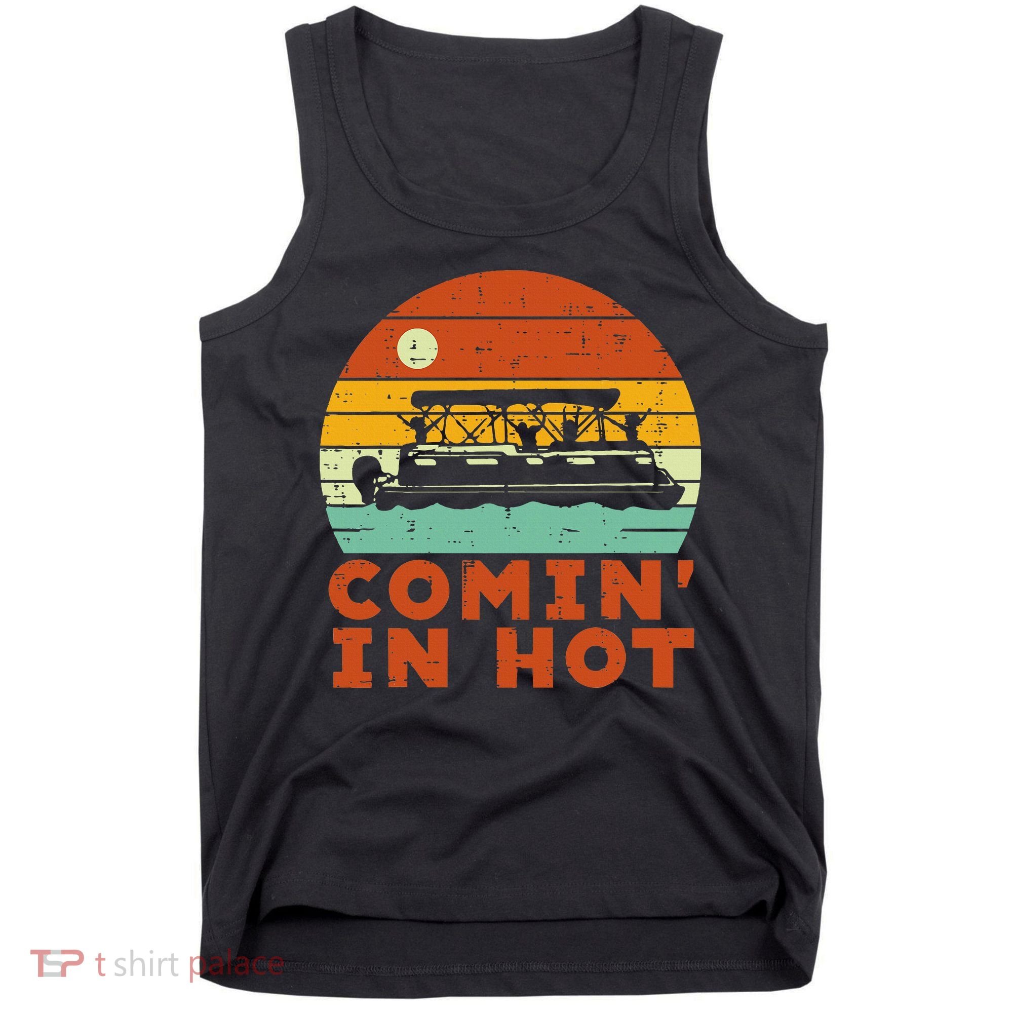 Comin In Hot Boat Pontoon Sunset Retro Captain Tank Top