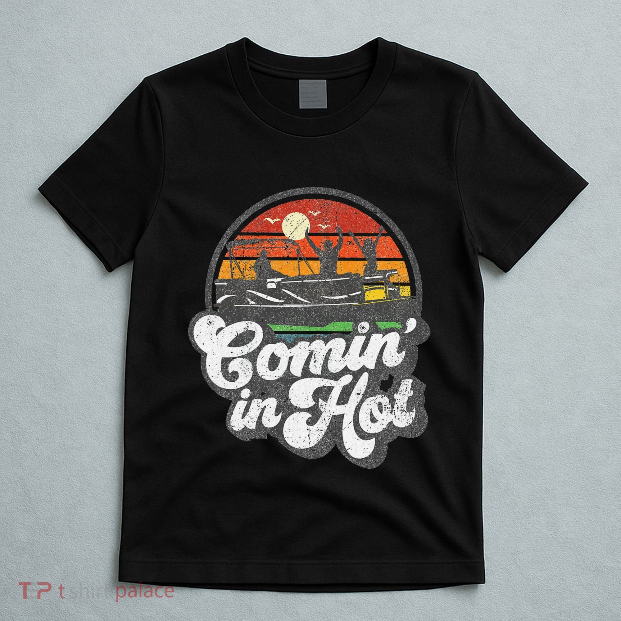 Comin In Hot Pontoon Boat Funny Boating Lake Pontooning Gift T-Shirt