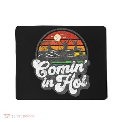 Comin In Hot Pontoon Boat Funny Boating Lake Pontooning Gift Mousepad